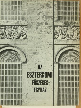 Zádor Anna - Az esztergomi főszékesegyház [antikvár]