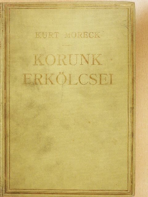 Curt Moreck - Korunk erkölcsei I. [antikvár]