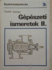 Vajtai György - Gépészeti ismeretek II. [antikvár]
