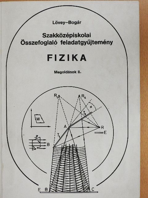 Bogár Péter - Szakközépiskolai összefoglaló feladatgyűjtemény - Fizika - Megoldások II. [antikvár]