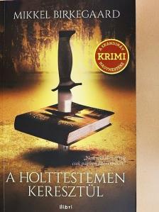 Mikkel Birkegaard - A holttestemen keresztül [antikvár]