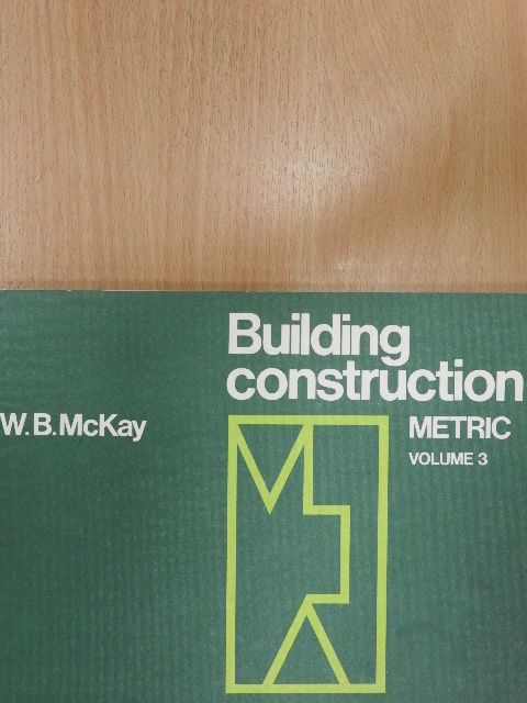 J. K. McKay - Building Construction - Metric 3. [antikvár]