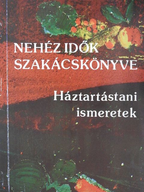 Nehéz idők szakácskönyve [antikvár]