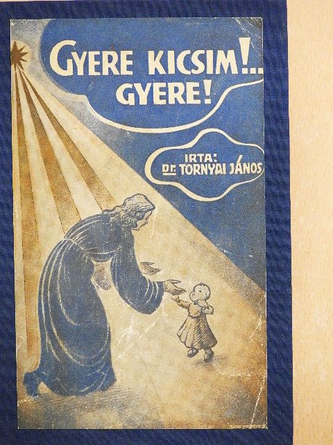 Dr. Tornyai János - Gyere kicsim!... Gyere! [antikvár]