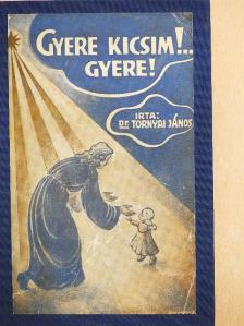 Dr. Tornyai János - Gyere kicsim!... Gyere! [antikvár]