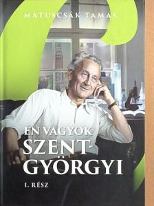Matuscsák Tamás - Én vagyok Szent-Györgyi I. [antikvár]
