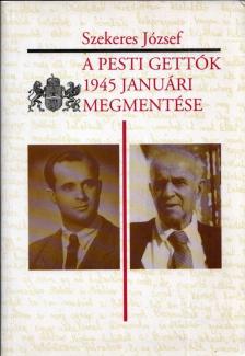 SZEKERES JÓZSEF - A pesti gettók 1945 januári megmentése [antikvár]