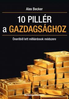 Alex Becker - 10 pillér a gazdagsághoz [antikvár]