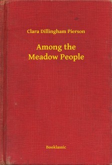 Dillingham Pierson Clara - Among the Meadow People [eKönyv: epub, mobi]