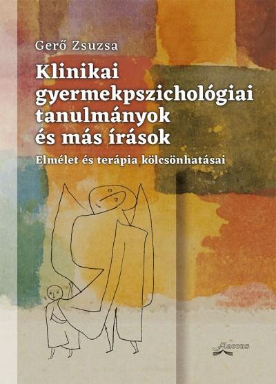 Gerő Zsuzsa - Klinikai gyermekpszichológiai tanulmányok és más írások