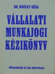 Dr. Bogyay Géza - Vállalati munkajogi kézikönyv [antikvár]