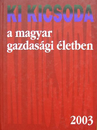 Ki kicsoda a magyar gazdasági életben 2003 [antikvár]