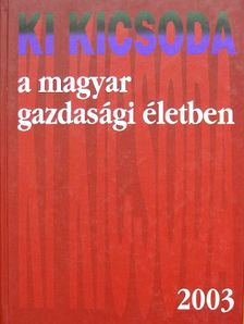 Ki kicsoda a magyar gazdasági életben 2003 [antikvár]
