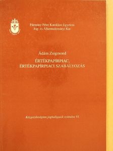 Ádám Zsigmond - Értékpapírpiac, értékpapírpiaci szabályozás [antikvár]