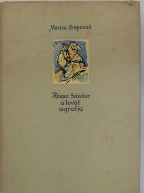 Móricz Zsigmond - Rózsa Sándor a lovát ugratja [antikvár]