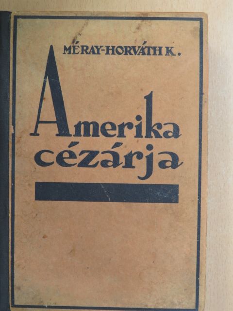 Méray-Horváth Károly - Amerika cézárja [antikvár]