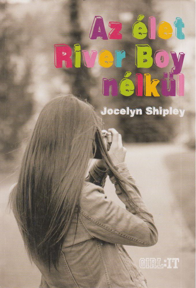 Shipley, Jocelyn - Az élet River Boy nélkül [antikvár]