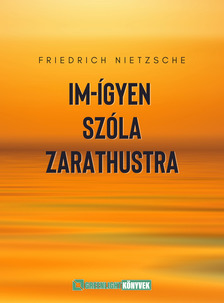 Friedrich Nietzsche - Im-ígyen szóla Zarathustra [eKönyv: epub, mobi]