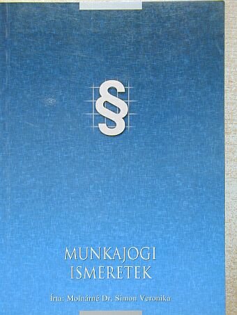 Molnárné Dr. Simon Veronika - Munkajogi ismeretek [antikvár]