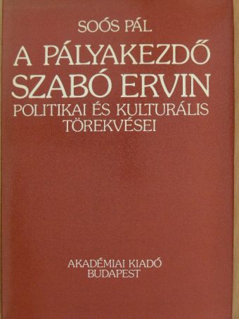Soós Pál - A pályakezdő Szabó Ervin politikai és kulturális törekvései [antikvár]