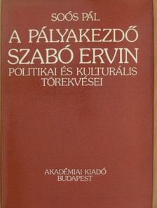 Soós Pál - A pályakezdő Szabó Ervin politikai és kulturális törekvései [antikvár]