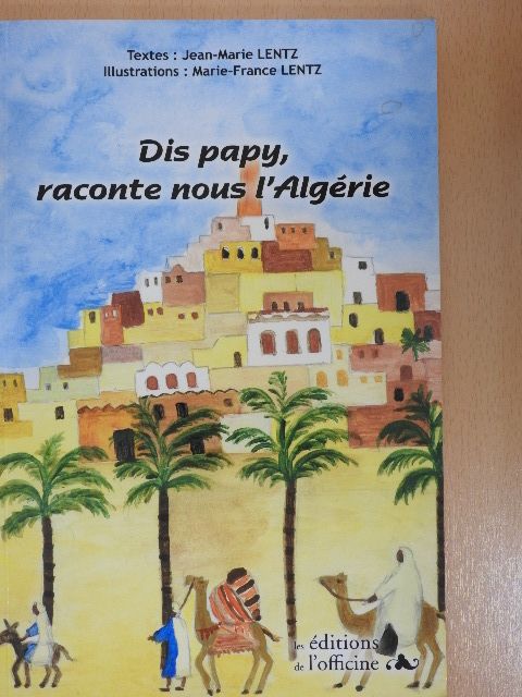 Jean Marie Lentz - Dis papy, raconte nous l'Algérie [antikvár]
