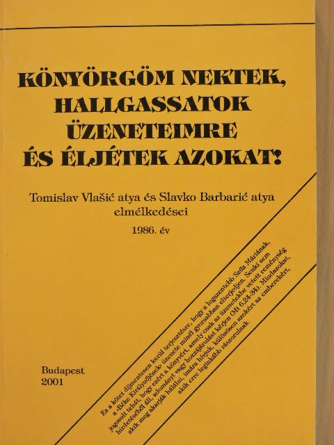 Slavko Barbaric - Könyörgöm nektek, hallgassatok üzeneteimre és éljétek azokat! [antikvár]