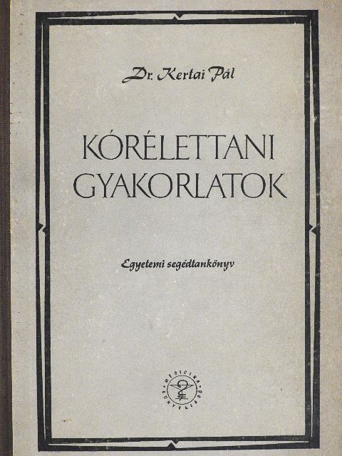 Dr. Kertai Pál - Kórélettani gyakorlatok [antikvár]
