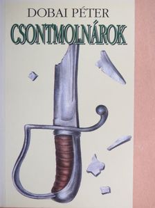 Dobai Péter - Csontmolnárok [antikvár]