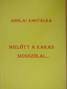 Somlai Angyalka - Mielőtt a kakas megszólal... [antikvár]