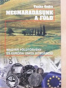 Tanka Endre - Megmaradásunk, a Föld [antikvár]