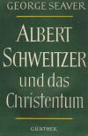SEAVER, GEORGE - Albert Schweitzer und das Christentum [antikvár]