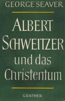 SEAVER, GEORGE - Albert Schweitzer und das Christentum [antikvár]