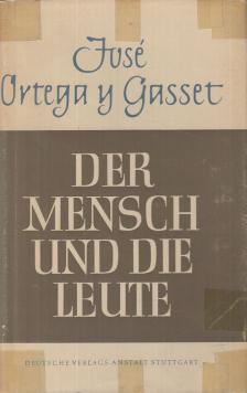 José Ortega y Gasset - Der Mensch und die Leute [antikvár]