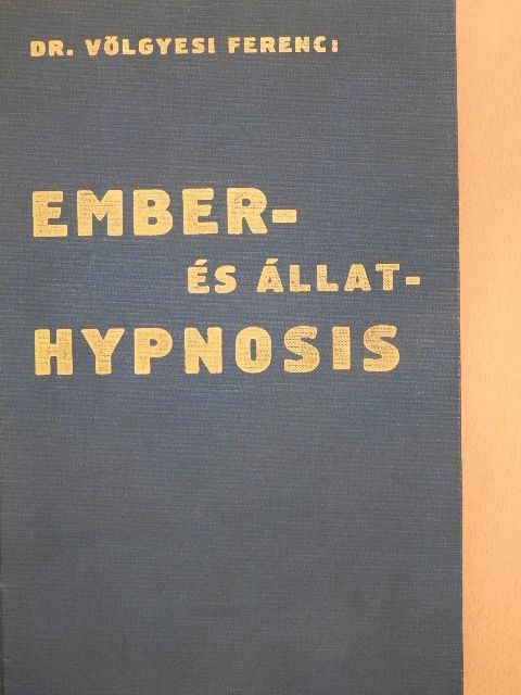Dr. Völgyesi Ferenc - Ember- és állat-hypnosis [antikvár]