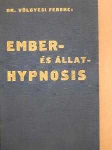 Dr. Völgyesi Ferenc - Ember- és állat-hypnosis [antikvár]