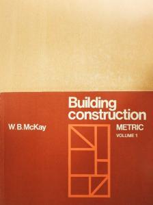 J. K. McKay - Building Construction - Metric 1. [antikvár]