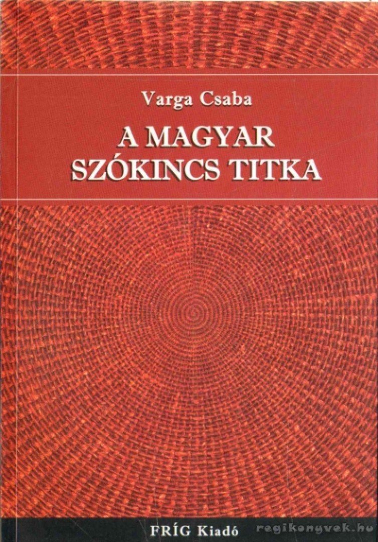 Varga Csaba - A magyar szókincs titka [antikvár]