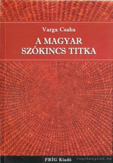 Varga Csaba - A magyar szókincs titka [antikvár]