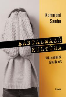 Komáromi Sándor - Bántalmazó kultúra [eKönyv: epub, mobi]