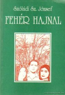 Szóládi Sz. József - Fehér hajnal [antikvár]
