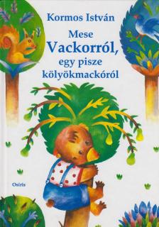 Kormos István - Mese Vackorról, egy pisze kölyökmackóról [antikvár]