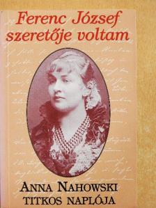 Anna Nahowski - Ferenc József szeretője voltam [antikvár]