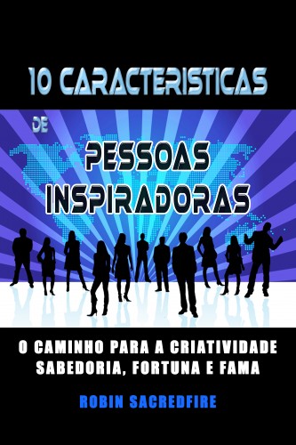 Sacredfire Robin - 10 Características de Pessoas Inspiradoras [eKönyv: epub, mobi]