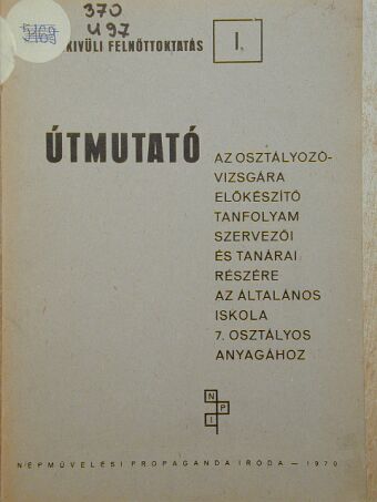 Barna Ferenc - Útmutató az osztályozó-vizsgára előkészítő tanfolyam szervezői és tanárai részére az általános iskola 7. osztályos anyagához [antikvár]