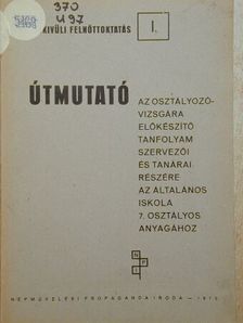 Barna Ferenc - Útmutató az osztályozó-vizsgára előkészítő tanfolyam szervezői és tanárai részére az általános iskola 7. osztályos anyagához [antikvár]