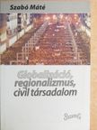 Szabó Máté - Globalizáció, regionalizmus, civil társadalom [antikvár]