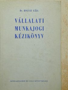 Dr. Bogyay Géza - Vállalati munkajogi kézikönyv [antikvár]