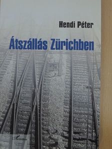 Hendi Péter - Átszállás Zürichben [antikvár]