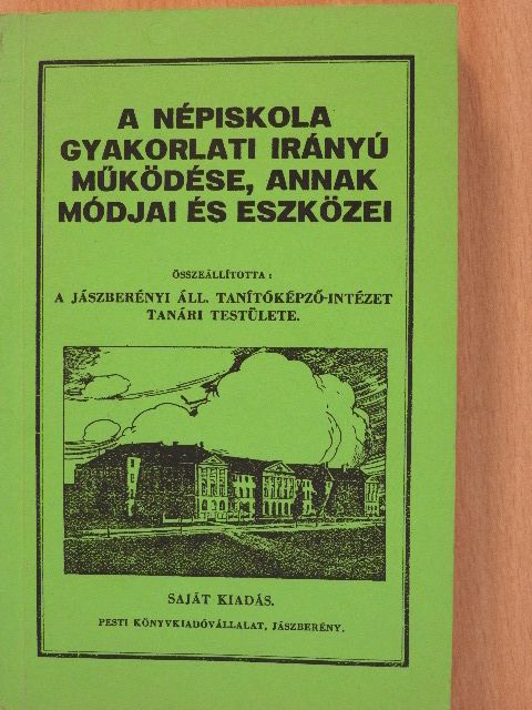 Blénessy János - A népiskola gyakorlati irányú működése, annak módjai és eszközei [antikvár]
